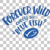 Forever Wild Choose the Blue Fish